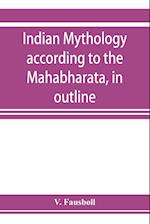 Indian mythology according to the Maha¯bha¯rata, in outline 