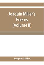 Joaquin Miller's poems (Volume II)