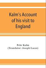 Kalm's account of his visit to England : on his way to America in 1748 