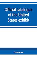 Official catalogue of the United States exhibit