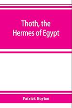 Thoth, the Hermes of Egypt; a study of some aspects of theological thought in ancient Egypt