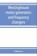 Westinghouse motor generators and frequency changers