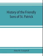 History of the Friendly Sons of St. Patrick and of the Hibernian Society for the Relief of Emigrants from Ireland