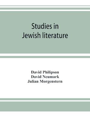 Studies in Jewish literature, issued in honor of Professor Kaufmann Kohler, Ph.D., president Hebrew Union College, Cincinnati, Ohio, on the occasion of his seventieth birthday, May the tenth, nineteen hundred and thirteen