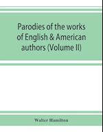 Parodies of the works of English & American authors (Volume II)