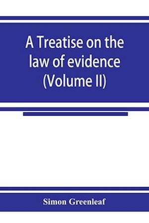 A treatise on the law of evidence (Volume II)
