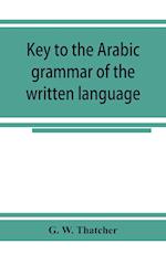 Key to the Arabic grammar of the written language