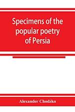 Specimens of the popular poetry of Persia, as found in the adventures and improvisations of Kurroglou, the bandit-minstrel of northern Persia and in the songs of the people inhabiting the shores of the Caspian Sea