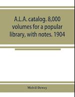 A.L.A. catalog. 8,000 volumes for a popular library, with notes. 1904