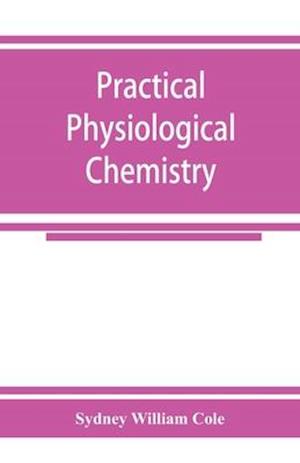 Practical physiological chemistry