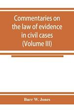 Commentaries on the law of evidence in civil cases (Volume III)