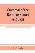 Grammar of the Bo´rnu or Ka¯nuri¯ language