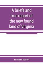 A briefe and true report of the new found land of Virginia