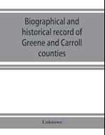 Biographical and historical record of Greene and Carroll counties, Iowa. Containing portraits of all the presidents of the United States from Washington to Cleveland, with accompanying biographies of each; portraits and biographies of the governors of the