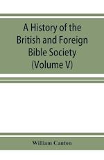 A history of the British and Foreign Bible Society (Volume V)