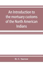 An introduction to the mortuary customs of the North American Indians