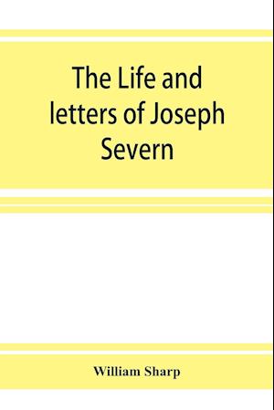 The life and letters of Joseph Severn