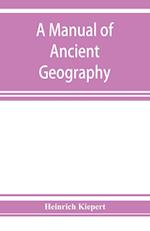 A manual of ancient geography