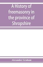 A history of freemasonry in the province of Shropshire, and of the Salopian Lodge, 262