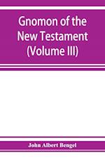 Gnomon of the New Testament (Volume III)