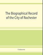 The Biographical record of the City of Rochester and Monroe County,New York 