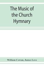 The music of the church hymnary and the Psalter in metre, its sources and composers