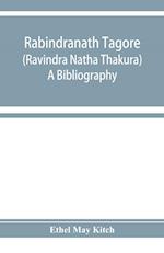 Rabindranath Tagore (Ravi¯ndra Na¯tha Tha¯kura); a bibliography 