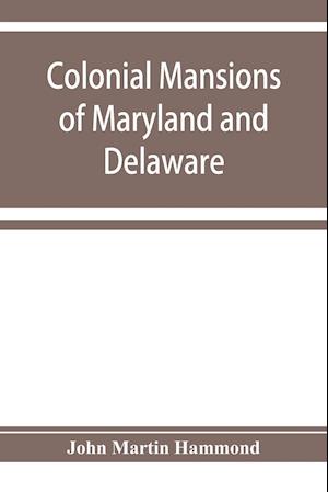 Colonial mansions of Maryland and Delaware