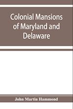 Colonial mansions of Maryland and Delaware