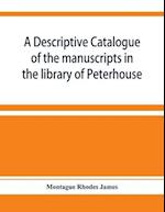 A descriptive catalogue of the manuscripts in the library of Peterhouse