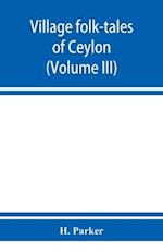 Village folk-tales of Ceylon (Volume III)