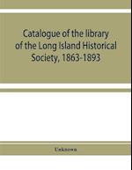 Catalogue of the library of the Long Island Historical Society, 1863-1893