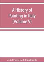 A history of painting in Italy; Umbria, Florence and Siena from the second to the sixteenth century (Volume V)