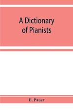A Dictionary of Pianists and Composers for the Pianoforte