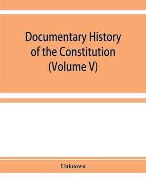 Documentary history of the Constitution of the United States of America, 1786-1870