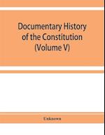 Documentary history of the Constitution of the United States of America, 1786-1870