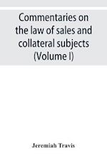 Commentaries on the law of sales and collateral subjects (Volume I)