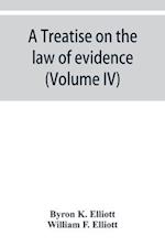 A treatise on the law of evidence; being a consideration of the nature and general principles of evidence, the instruments of evidence and the rules governing the production, delivery and use of evidence, Together with Incidental Matters of Practice, Incl