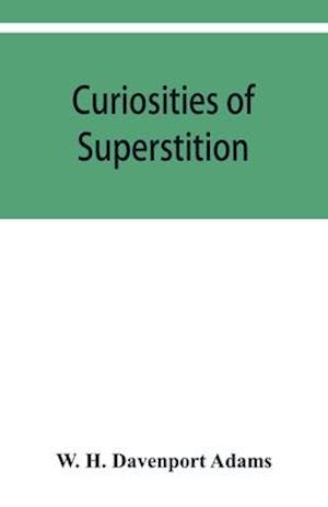 Curiosities of superstition, and sketches of some unrevealed religions