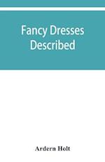 Fancy dresses described; or, What to wear at fancy balls