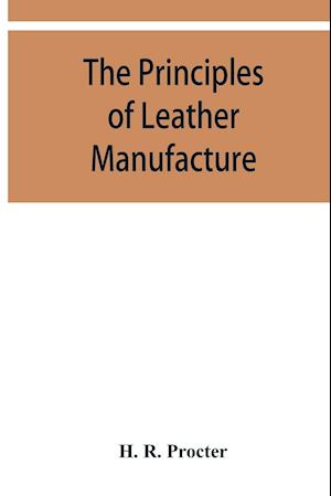 The principles of leather manufacture