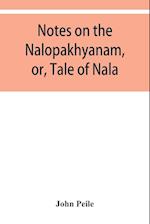 Notes on the Nalopa&#775;khya&#775;nam, or, Tale of Nala