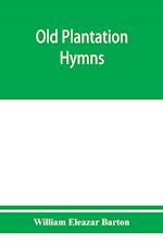 Old plantation hymns; a collection of hitherto unpublished melodies of the slave and the freedman, with historical and descriptive notes