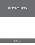 The Prince library. A catalogue of the collection of books and manuscripts which formerly belonged to the Reverend Thomas Prince, and was by him bequeathed to the Old South church, and is now deposited in the Public library of the city of Boston