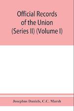 Official records of the Union and Confederate navies in the war of the rebellion (Series II) (Volume I)