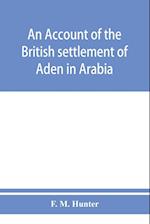 An account of the British settlement of Aden in Arabia
