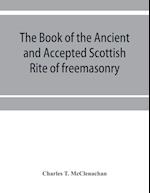 The book of the Ancient and accepted Scottish rite of freemasonry