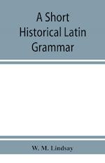 A short historical Latin grammar