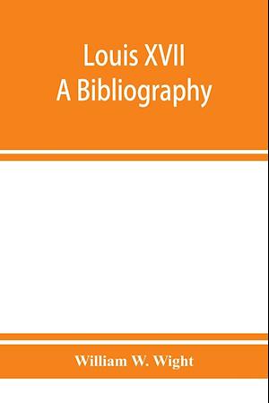Louis XVII; a bibliography