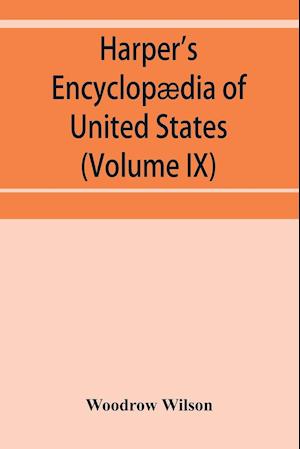 Harper's encyclopædia of United States history from 458 A.D. to 1906, based upon the plan of Benson John Lossing (Volume IX)